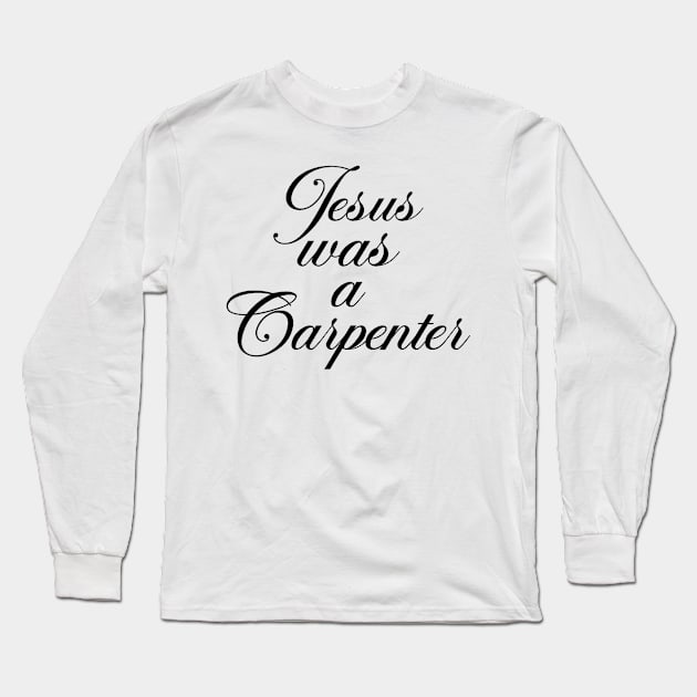 Jesus Was A Carpenter Long Sleeve T-Shirt by AdoreedArtist